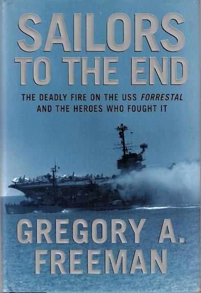 Image for Sailors to the End: The Deadly Fire on the USS Forrestal and the Heroes Who Fought It Sailors to the End: The Deadly Fire on the USS Forrestal and the Heroes Who Fought It