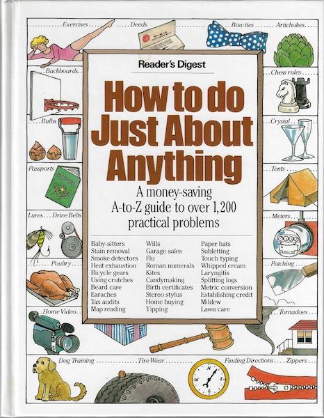 Image for How to Do Just About Anything: A Money-Saving A-To-Z Guide to over 1,200 Practical Problems How to Do Just About Anything: A Money-Saving A-To-Z Guide to over 1,200 Practical Problems
