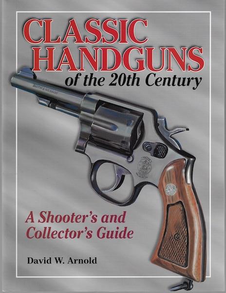 Image for Classic Handguns of the 20th Century: A Shooter's and Collector's Guide Classic Handguns of the 20th Century: A Shooter's and Collector's Guide