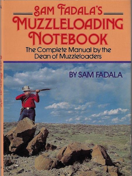 Sam Fadala's Muzzleloading Notebook: The Complete Manual by the Dean of Muzzleloaders