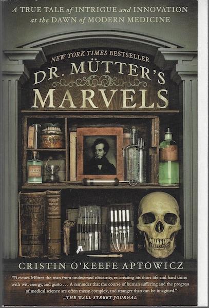 Dr. Mutter's Marvels: A True Tale of Intrigue and Innovation at the Dawn of Modern Medicine