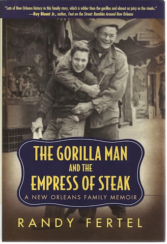 The Gorilla Man and the Empress of Steak: A New Orleans Family Memoir (Willie Morris Books in Memoir and Biography)