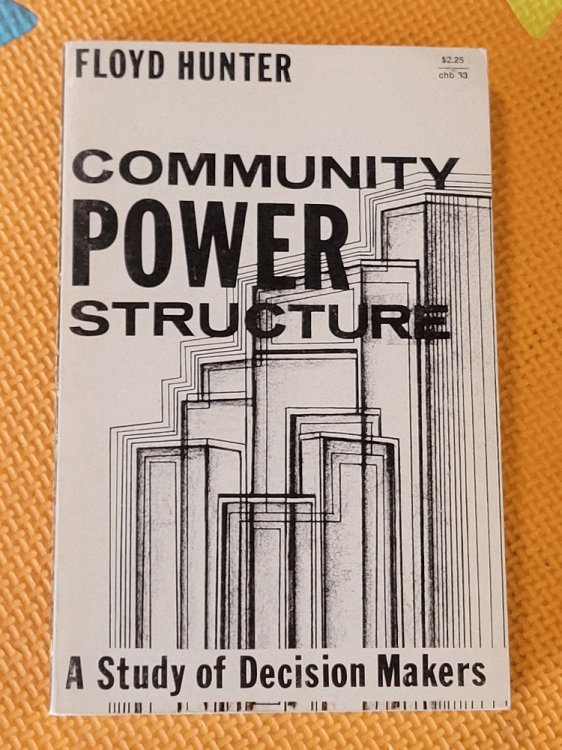 Image for Community Power Structure: A Study of Decision Makers Community Power Structure: A Study of Decision Makers