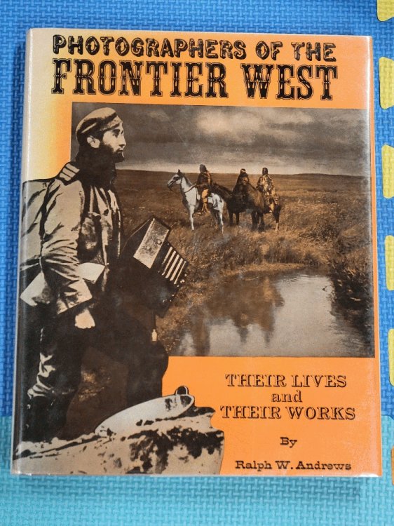 Image for Photographers of the Frontier West: Their Lives and Works 1875 to 1915 Photographers of the Frontier West: Their Lives and Works 1875 to 1915