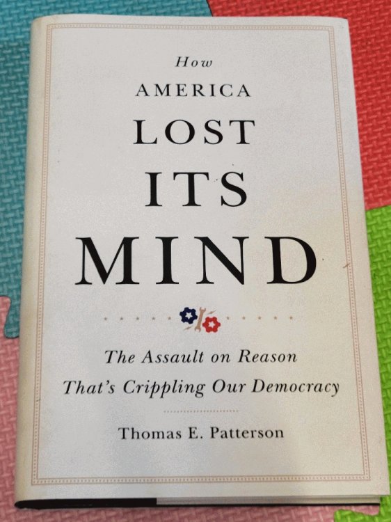 How America Lost Its Mind: The Assault on Reason Thats Crippling Our Democracy (Volume 15) (The Julian J. Rothbaum Distinguished Lecture Series)