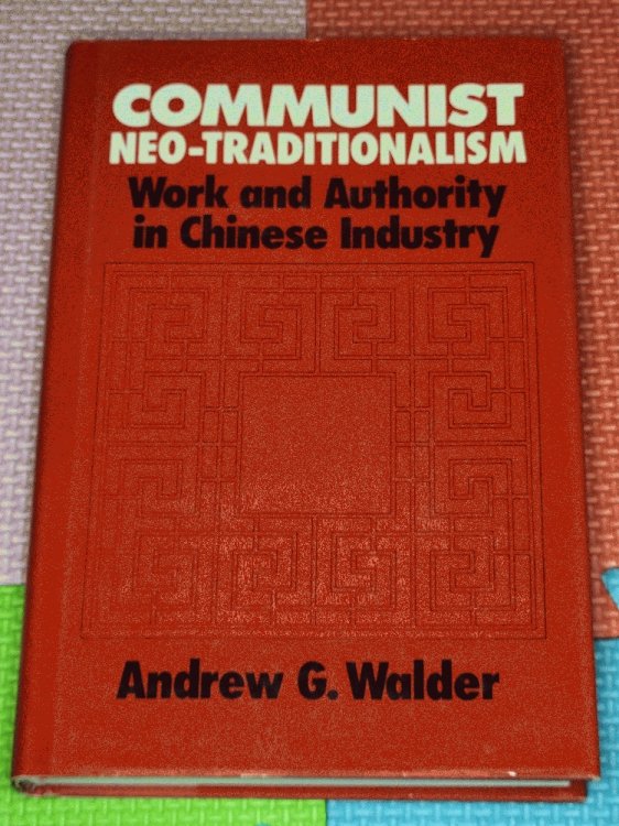 Image for Communist Neo-Traditionalism: Work and authority in Chinese industry Communist Neo-Traditionalism: Work and authority in Chinese industry