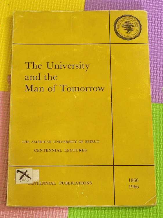 Image for The University and the Man of Tomorrow: Centennial Lectures 1866 - 1966 (The American University of Beirut Centennial Lectures) The University and the Man of Tomorrow: Centennial Lectures 1866 - 1966 (The American University of Beirut Centennial Lectures)