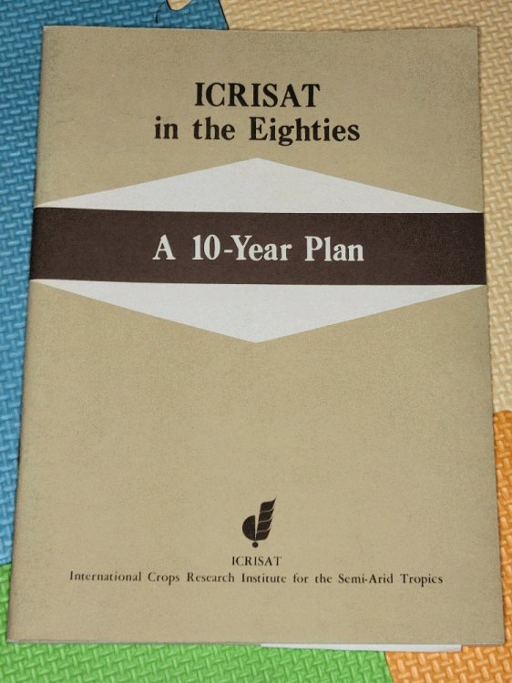 Image for ICRISAT in the Eighties: A 10-Year Plan ICRISAT in the Eighties: A 10-Year Plan