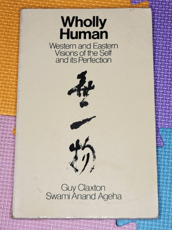 Wholly Human: Western & Eastern Visions of the Self & Its Perfection