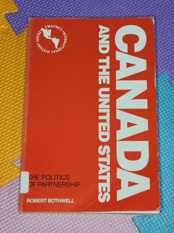 Canada and the United States: The Politics of Partnership (Twayne's International History Series)