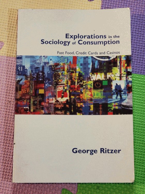 Explorations in the Sociology of Consumption: Fast Food, Credit Cards and Casinos