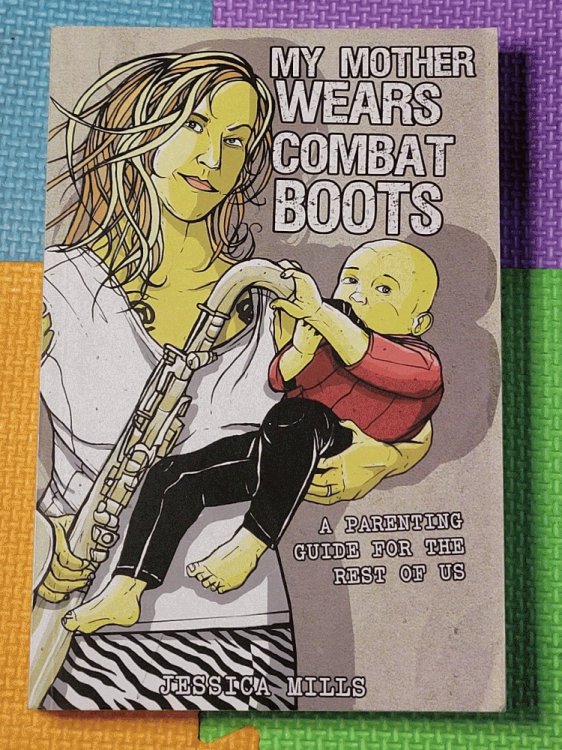 Image for My Mother Wears Combat Boots: A Parenting Guide for the Rest of Us My Mother Wears Combat Boots: A Parenting Guide for the Rest of Us