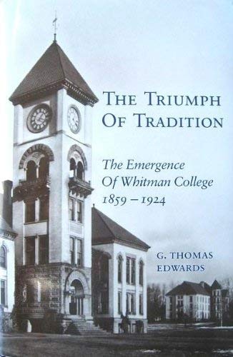 Image for The Triumph of Tradition: The Emergence of Whitman College, 1859-1924 The Triumph of Tradition: The Emergence of Whitman College, 1859-1924