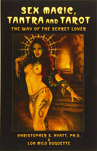 Sex Magic, Tantra and Tarot: The Way of the Secret Lover by Christopher S. Hyatt Lon Milo DuQuette(2018-04-19)