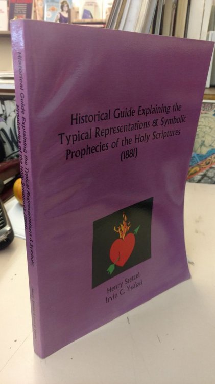 Historical Guide Explaining the Typical Representations and Symbolic Prophecies of the Holy Scriptures