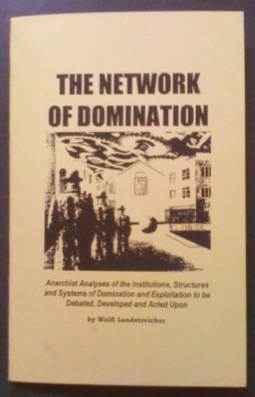 Network of Domination: Anarchist Analyses of the Institutions, Structures and Systems of Domination and Exploitation to be Debated, Developed and Acted Upon by Landstreicher, Wolfi by Landstreicher, Wolfi by Landstreicher, Wolfi