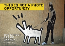 Image for This Is Not a Photo Opportunity: The Street Art of Banksy This Is Not a Photo Opportunity: The Street Art of Banksy