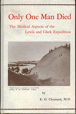 Only One Man Died, the Medical Aspects of the Lewis and Clark Expedition
