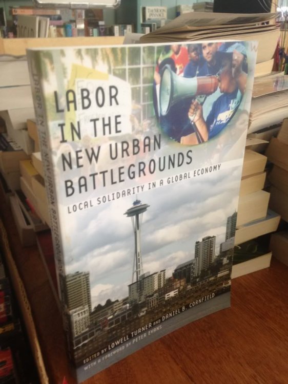 Image for Labor in the New Urban Battlegrounds: Local Solidarity in a Global Economy (Frank W. Pierce Memorial Lectureship and Conference Series) Labor in the New Urban Battlegrounds: Local Solidarity in a Global Economy (Frank W. Pierce Memorial Lectureship and Conference Series)