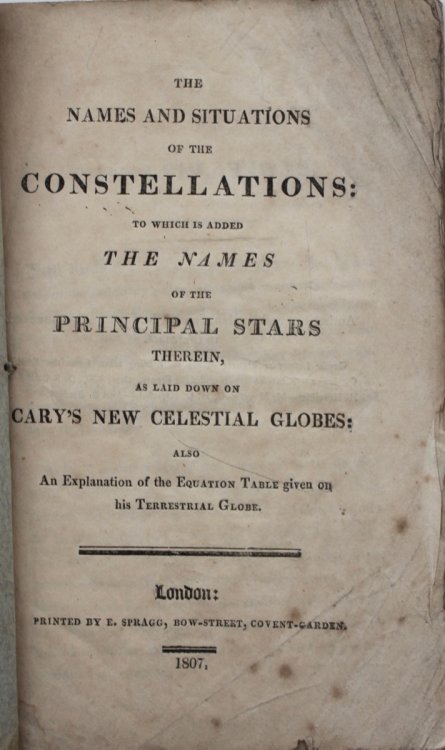The Names and Situations of the Constellations: to which is added the Names of the Principal Stars therein, as laid down by Cary&rsquo;s New Celestial Globes: also an explanation of the equation table given on his terrestrial globe.