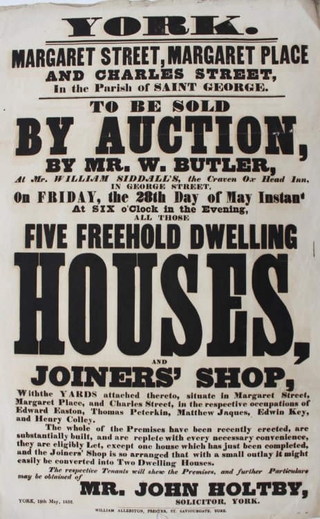 York. Market Street, Margaret Place and Charles Street, in the Parish of St. George. To Be Sold By Auction by Mr. W. Butler.Five Freehold Dwelling Houses and Joiners&rsquo; Shop.Further Particulars from Mr. John Holtby, Solicitor, York.