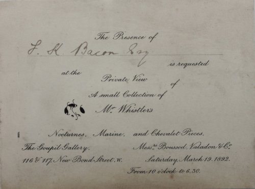 The Presence of J.H. Bacon Esq is requested at the Private View of a small collection of Mr. Whistler&rsquo;s Nocturnes, Marine and Chevalet Pieces.