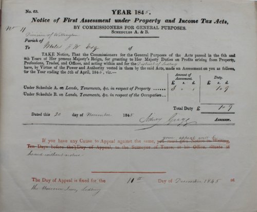 Notice of First Assessment under Property and Income Tax Acts, by Commissioners for General Purposes, Schedules A. & B. Division of Wellington. To Mates, J,W, Esq.an Assessment.Under Schedule A. on Lands, Tenements, &c. in respect of Property &pound;3 0s. 1d. Duty 1s. 9d. Under Schedule B. o