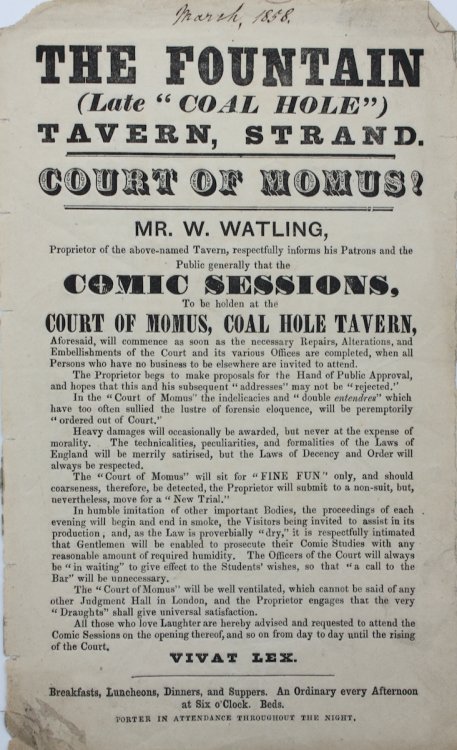 The Fountain (Late &ldquo;Coal Hole&rdquo;) Tavern, Strand. Court of Momus. Mr. W. Watling, Proprietor of the above-named Tavern, respectfully informs his Patrons and the Public generally that the Comic Sessions, To be holden at the Court of Momus, Coal Hole Tavern, Aforesaid, will commence as soon 