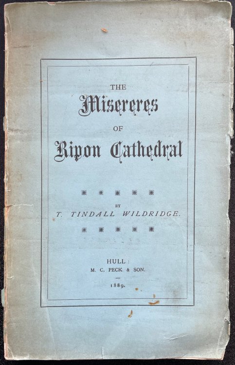 The Misereres of Ripon Cathedral: A Complete Set of Drawings of the Seat-Carvings in the Choir of St. Wilfrid&rsquo;s, Ripon, Yorkshire, With Explanatory Notes.