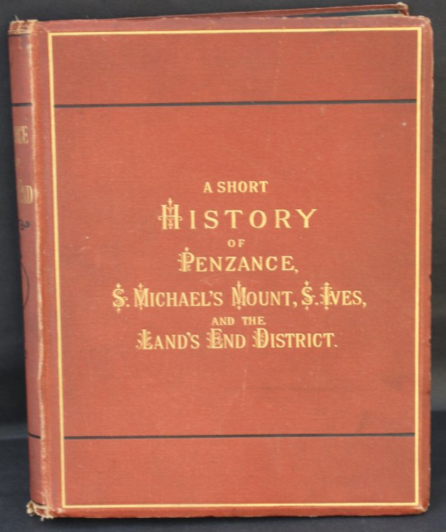 A Short History of Penzance, S. Michael&rsquo;s Mount, S. Ives, and the Land&rsquo;s End District.
