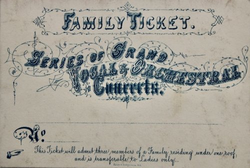 Family Ticket. Series of Grand Vocal & Orchestral Concerts. This ticket will admit three members of a Family residing under one roof and is transferable to Ladies only.