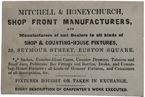 Shop Front Manufacturers, and Manufacturers of and Dealers in all kinds of Shop & Counting-House Fixtures. 39, Seymour Street, Euston Square. Sashes, Counter-Glass Cases, Counter Drawers, Tobacco and Snuff Jars, Publicans&rsquo; Bar Fittings and Bottles, Desks, and Counting-House Fixtures. Fixtu