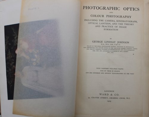 Photographic Optics and Colour Photography; including the camera, kinematograph, optical lantern, and the theory and practice of image formation.