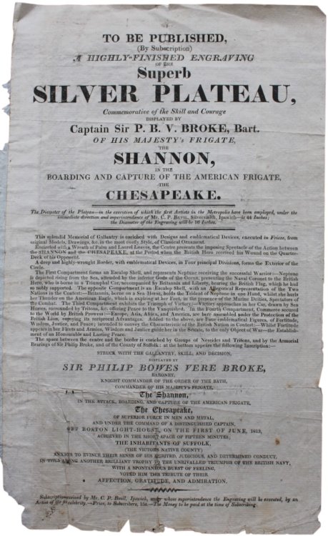 [Prospectus] To be Published, (By Subscription) a Highly-finished Engraving of the Superb Silver Plateau, Commemorative of the Skill and Courage Displayed by Captain Sir P.B.V. Broke, Bart. of His Majesty&rsquo;s Frigate The Shannon, in the Boarding and Capture of the American Frigate, The Chesapeak