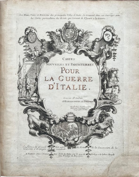 Cartes Nouvelles et Particulieres pour la Guerre d'Italie, Dress&eacute;es et Dedi&eacute;s a Monseigneur le Dauphin.
