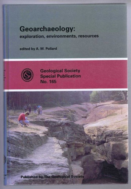 Image for Geoarchaeology: exploration, environments, resources. Geological Society Special Publication No. 165 Geoarchaeology: exploration, environments, resources. Geological Society Special Publication No. 165