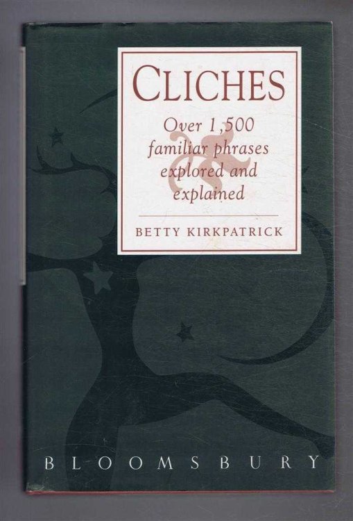 Cliches: Over 1500 Familiar Phrases Explored and Explained