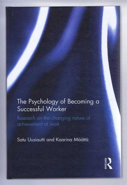 Image for THE PSYCHOLOGY OF BECOMING A SUCCESSFUL WORKER: Research on the changing nature of achievement at work THE PSYCHOLOGY OF BECOMING A SUCCESSFUL WORKER: Research on the changing nature of achievement at work