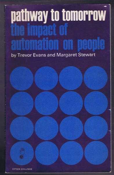 Pathway to Tomorrow, the Impact of Automation on People. A Survey of the International Conference on Automation, Full Employment and a Balanced Economy at Rome in June 1967