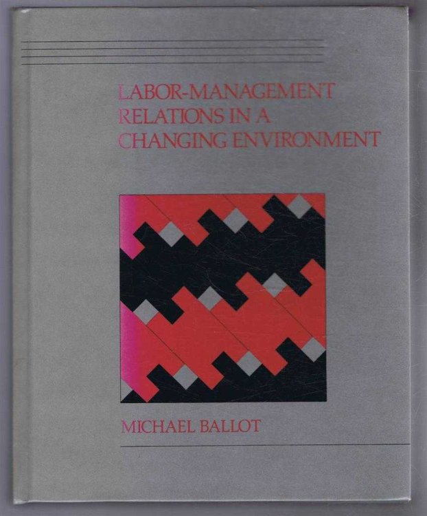 Image for Labor-Management Relations in a Changing Environment Labor-Management Relations in a Changing Environment