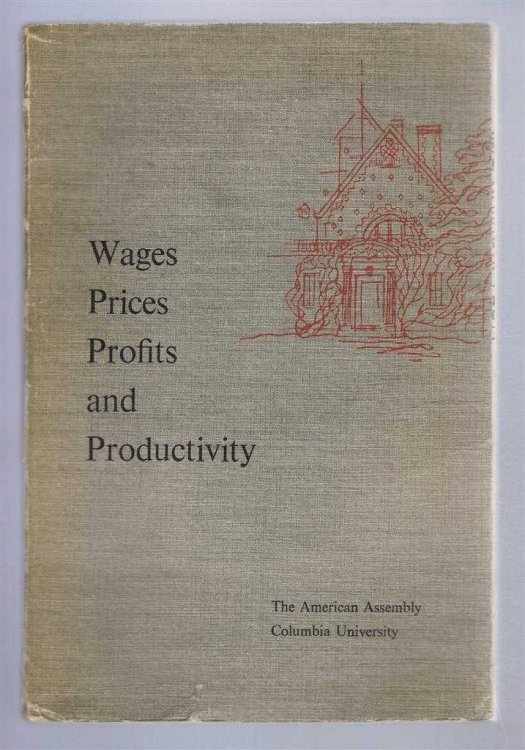 Image for Wages, Prices, Profits and Productivity, Background papers and the Final Report of the Fifteenth American Assembly, Columbia University New York, April 30-May 3 1959 Wages, Prices, Profits and Productivity, Background papers and the Final Report of the Fifteenth American Assembly, Columbia University New York, April 30-May 3 1959