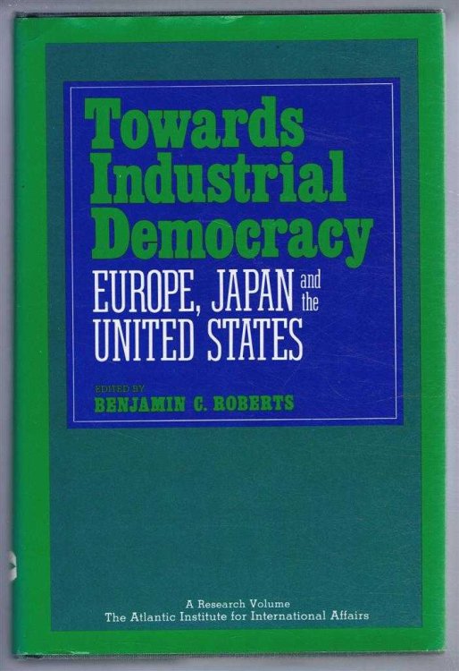 Image for Towards Industrial Democracy, Europe, Japan and the United States Towards Industrial Democracy, Europe, Japan and the United States