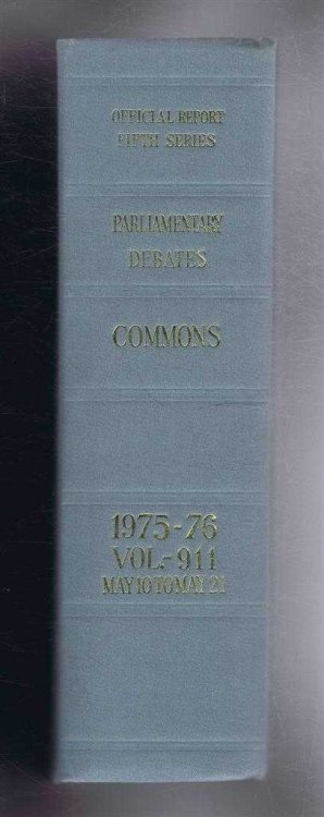 Parliamentary Debates (Hansard). Fifth Series - Vol. 911. House of Commons Official Report. Session 1975-76 comprising period 10th - 21st May 1976.
