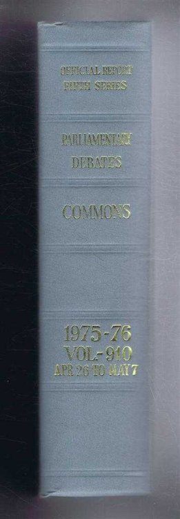 Parliamentary Debates (Hansard). Fifth Series - Vol. 910. House of Commons Official Report. Session 1975-76 comprising period 26th April - 7th May 1976.