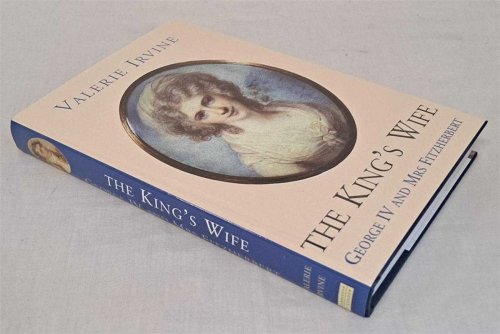 Image for The King's Wife: George IV and Mrs Fitzherbert The King's Wife: George IV and Mrs Fitzherbert