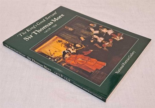 Image for The King's Good Servant, Sir Thomas More 1477/8 - 1535, Catalogue published for Exhibition held at The National Portrait Gallery from 25 November 1977 to 12 March 1978 The King's Good Servant, Sir Thomas More 1477/8 - 1535, Catalogue published for Exhibition held at The National Portrait Gallery from 25 November 1977 to 12 March 1978