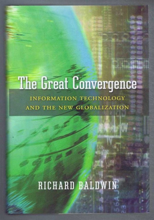 Image for The Great Convergence, Information Technology and the New Globalization The Great Convergence, Information Technology and the New Globalization