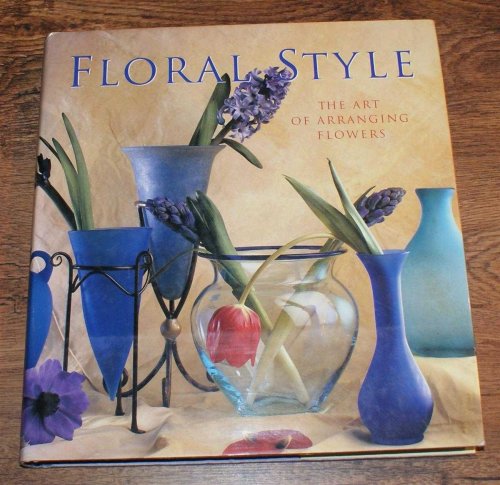 Image for Floral Style, The Art of Arranging Flowers Floral Style, The Art of Arranging Flowers