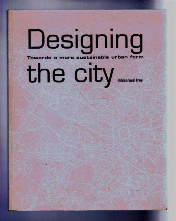 Image for Designing the City. Towards a more sustainable urban form Designing the City. Towards a more sustainable urban form