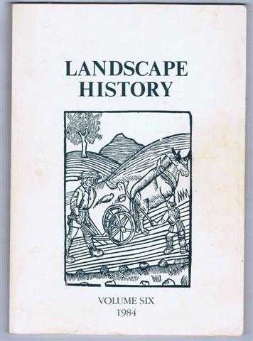 Image for Landscape History, Journal of the Society for Landscape Studies, Volume 6 (Six) 1984 Landscape History, Journal of the Society for Landscape Studies, Volume 6 (Six) 1984
